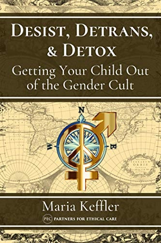 Desist, Detrans, & Detox: Getting Your Child Out of the Gender Cult