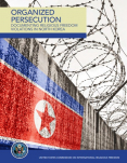 The USCIRF report, &#034;Organized Persecution – Documenting Religious Freedom Violations in North Korea&#034;